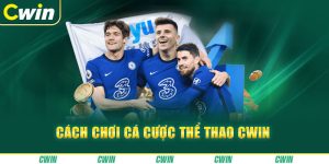 Hướng Dẫn Cách Chơi Cá Cược Thể Thao CWIN Đầy Đủ Nhất