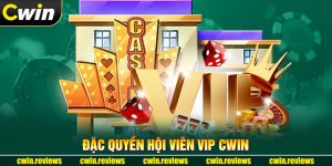 Đặc Quyền Hội Viên VIP Cwin 2024 Hấp Dẫn Đến Bất Ngờ